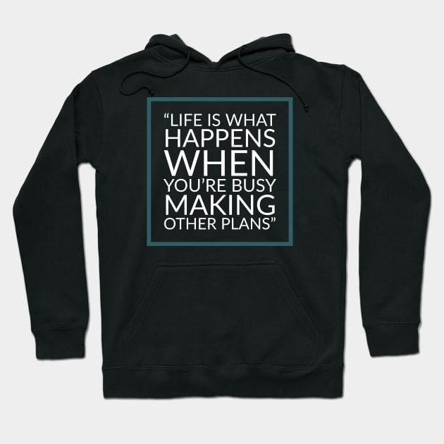 Life is what happens when you're busy making other plans - Quote Hoodie by Room Thirty Four